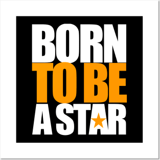 Born To Be A Star Posters and Art